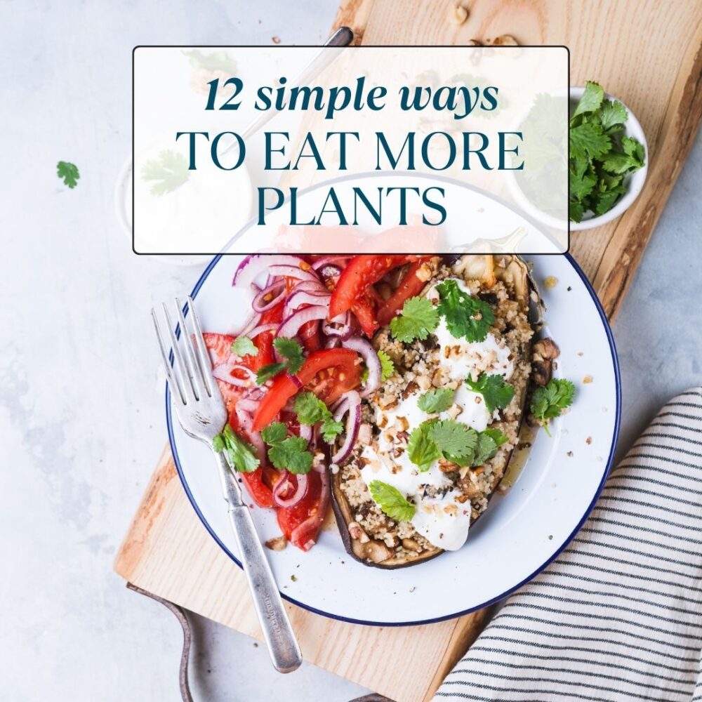 healthy plant based food with a title of 12 simple ways to eat more plants