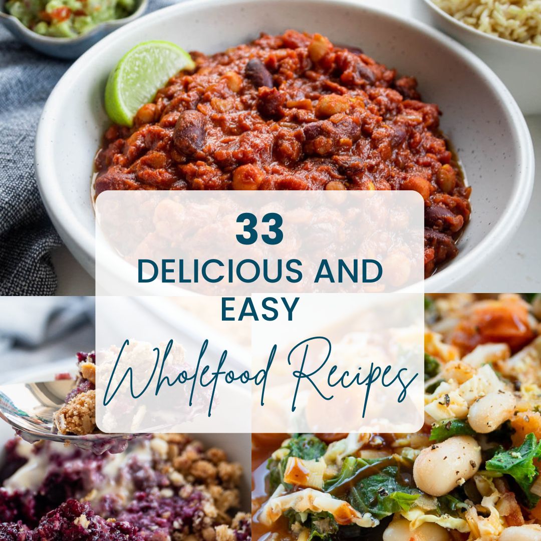33 Easy Whole Food Recipes – Rich in Plants